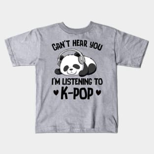 Can't Hear You I'm Listening To K-pop Panda Kpop Merchandise Kids T-Shirt